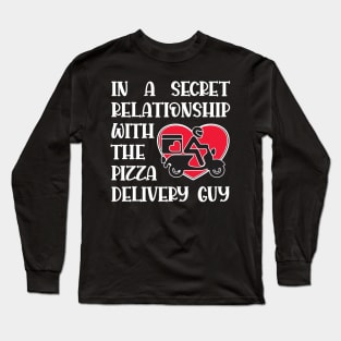 In a secret relationship with the pizza delivery guy Long Sleeve T-Shirt